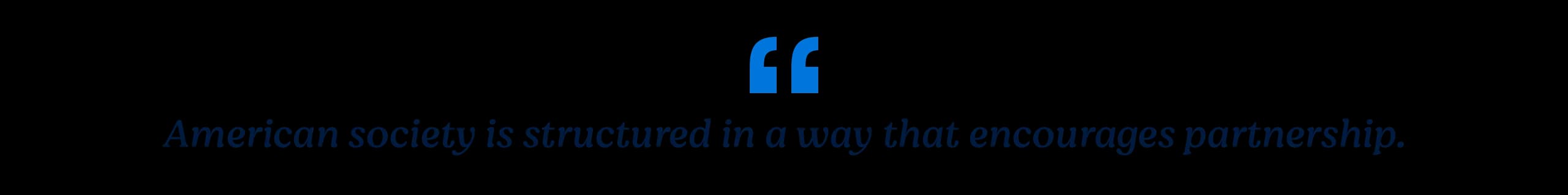 American society is structured in a way that encourages partnership