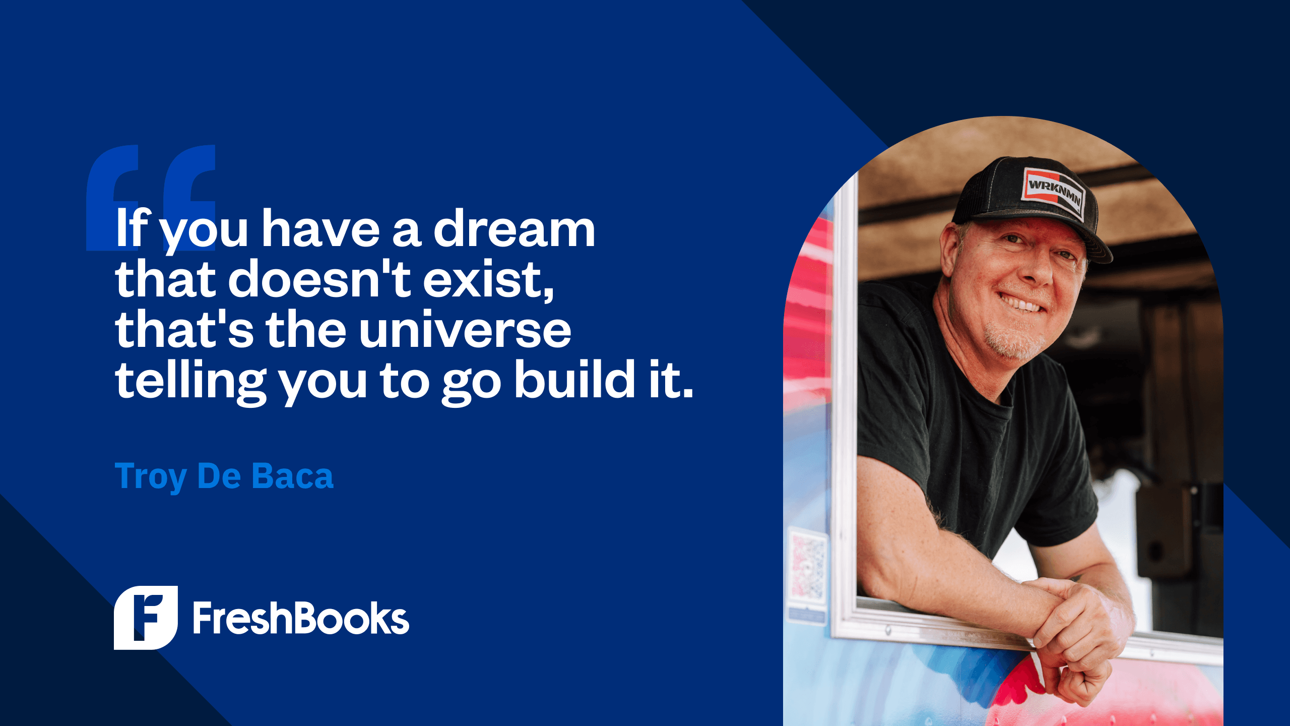 If you have a dream that doesn't exist, that's the universe telling you to go build it. - Troy Da Baca