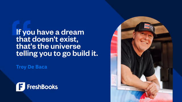 If you have a dream that doesn't exist, that's the universe telling you to go build it. - Troy Da Baca