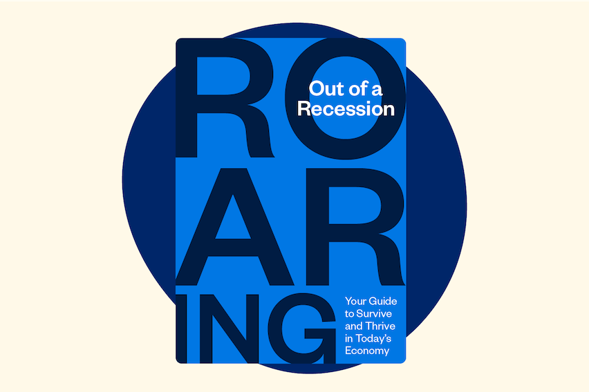 Roaring Out of a Recession: Your Guide to Survive and Thrive in Today's Economy [Free eBook]